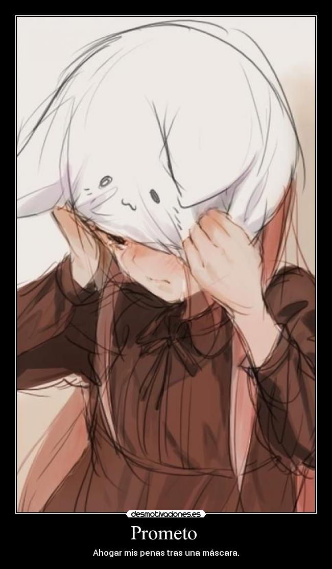 Prometo  - Ahogar mis penas tras una máscara.