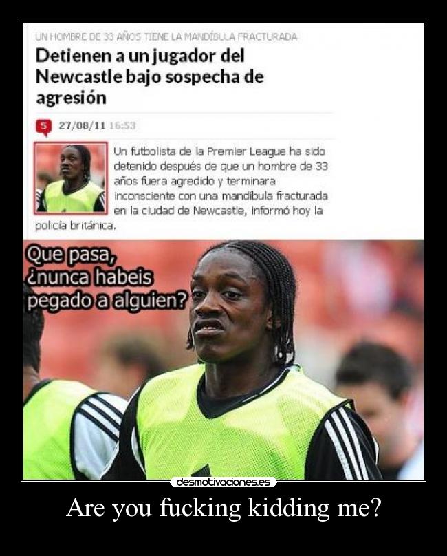 Are you fucking kidding me? -