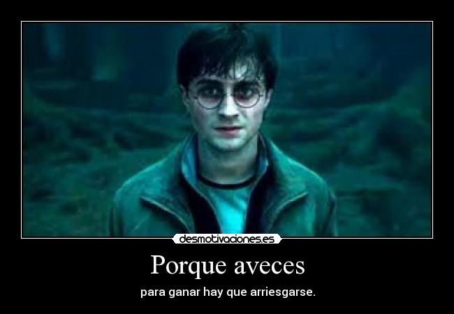 Porque aveces - para ganar hay que arriesgarse.