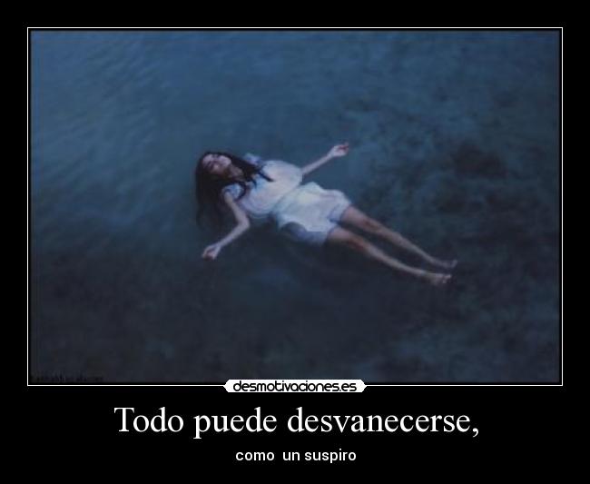 Todo puede desvanecerse, - 