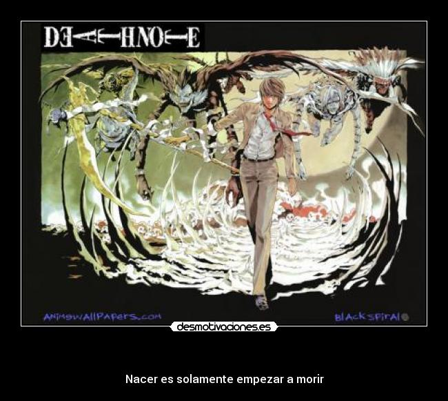 - Nacer es solamente empezar a morir