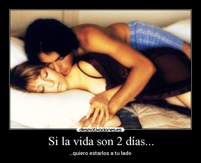 Si la vida son 2 días... -
