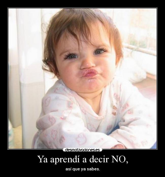 Ya aprendí a decir NO, -
