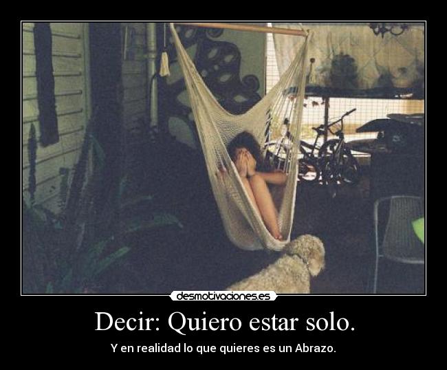 Decir: Quiero estar solo. - 