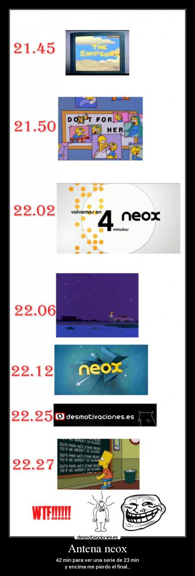 Antena neox - 42 min para ver una serie de 23 min
y encima me pierdo el final...