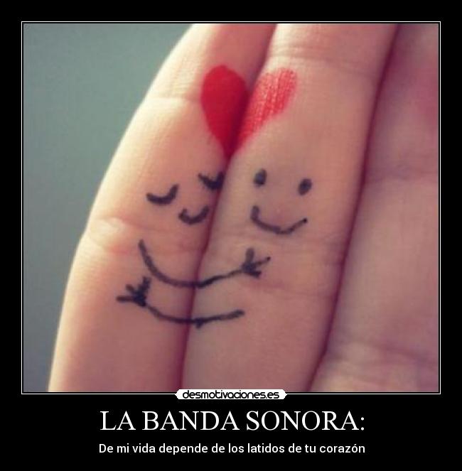 LA BANDA SONORA: - De mi vida depende de los latidos de tu corazón