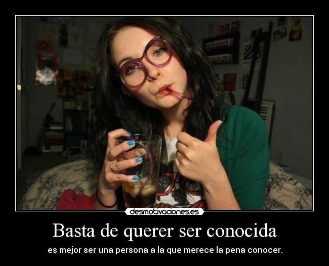 Basta de querer ser conocida -