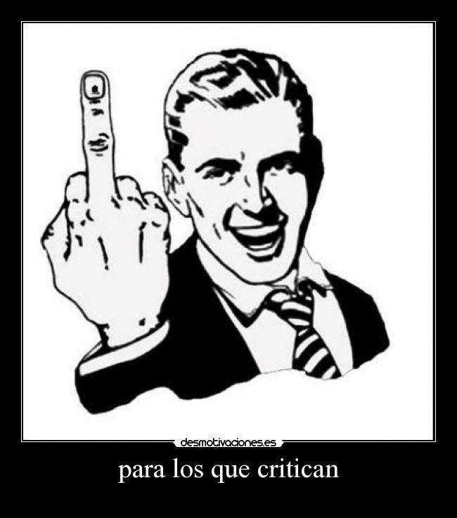 para los que critican -