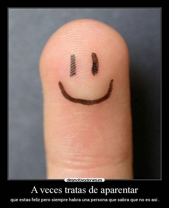 A veces tratas de aparentar - 