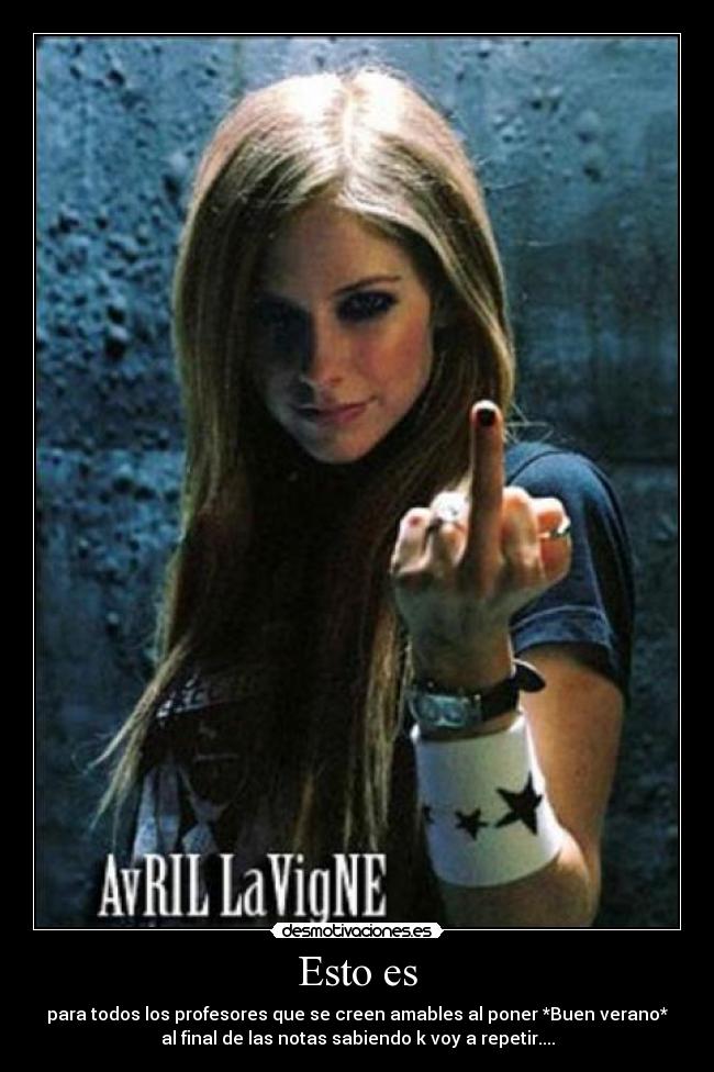 Esto es - para todos los profesores que se creen amables al poner *Buen verano*
al final de las notas sabiendo k voy a repetir....