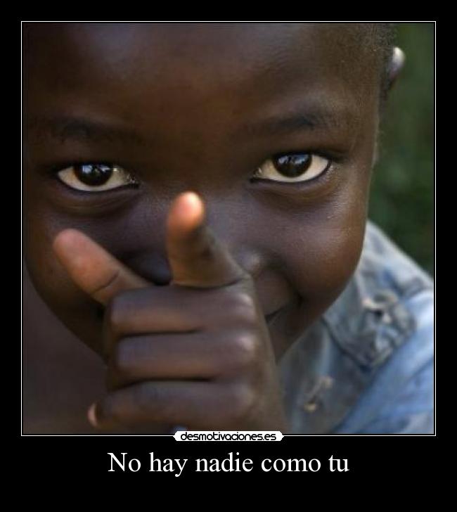 No hay nadie como tu Desmotivaciones No hay nadie como tu Desmotivaciones
