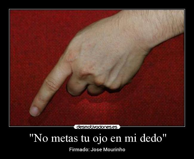 No metas tu ojo en mi dedo - 