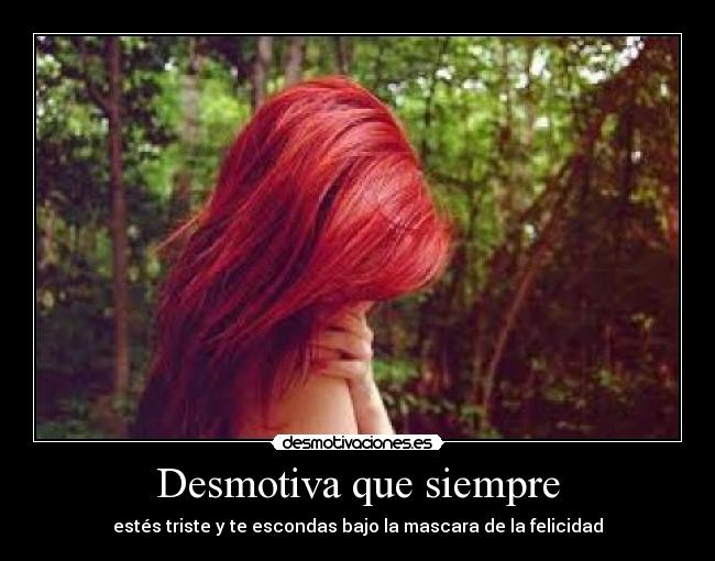 Desmotiva que siempre -