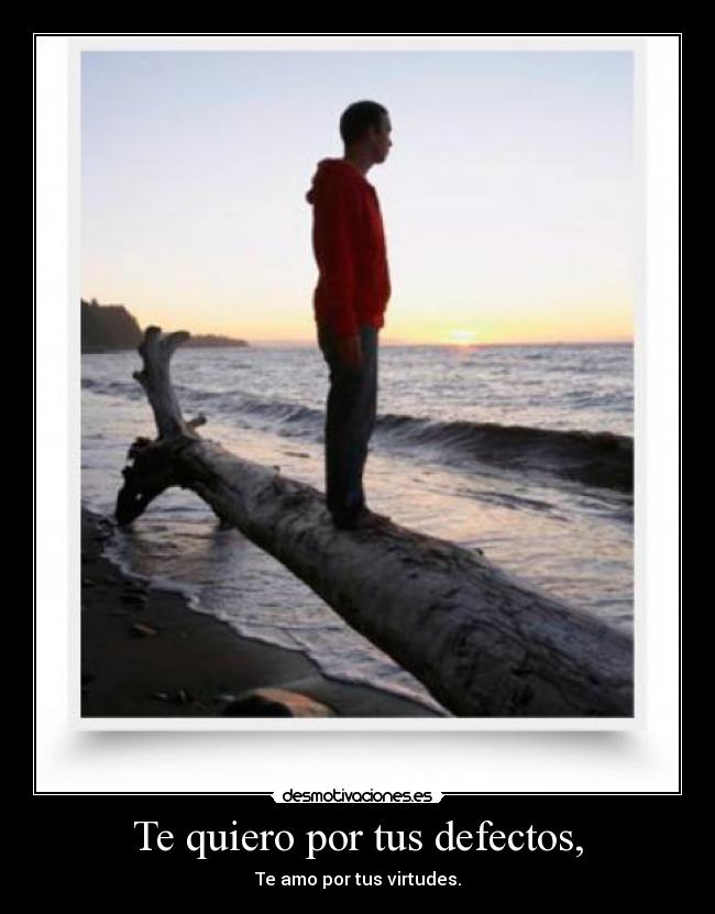 Te quiero por tus defectos, - 