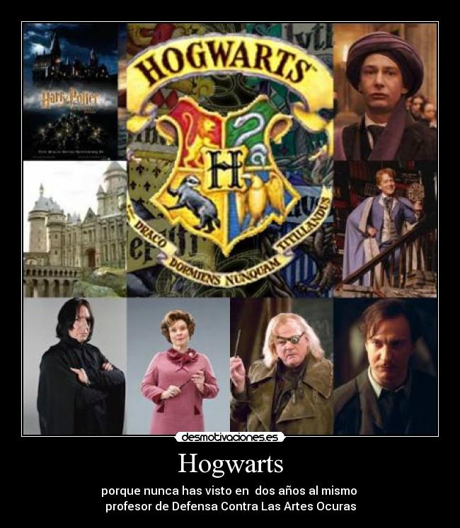 Hogwarts - porque nunca has visto en dos años al mismo
profesor de Defensa Contra Las Artes Ocuras