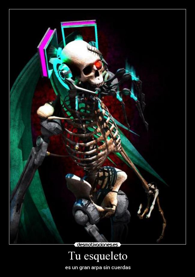 Tu esqueleto - es un gran arpa sin cuerdas