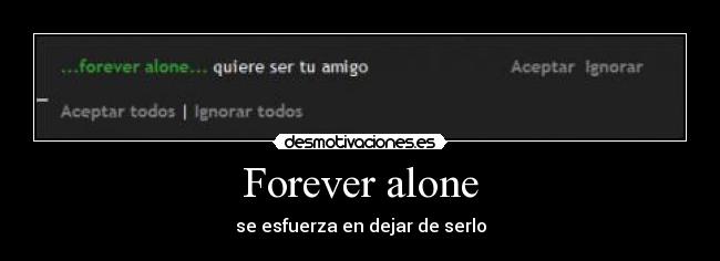 Forever alone -