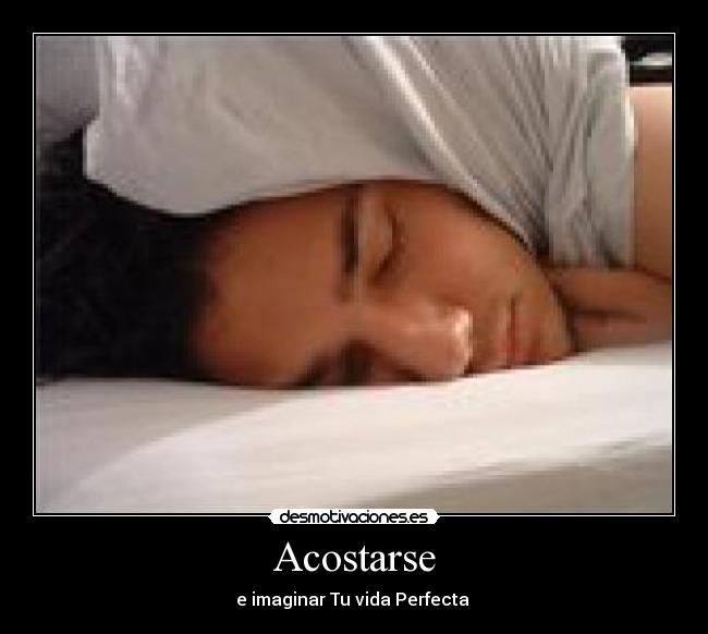 Acostarse - e imaginar Tu vida Perfecta ♥