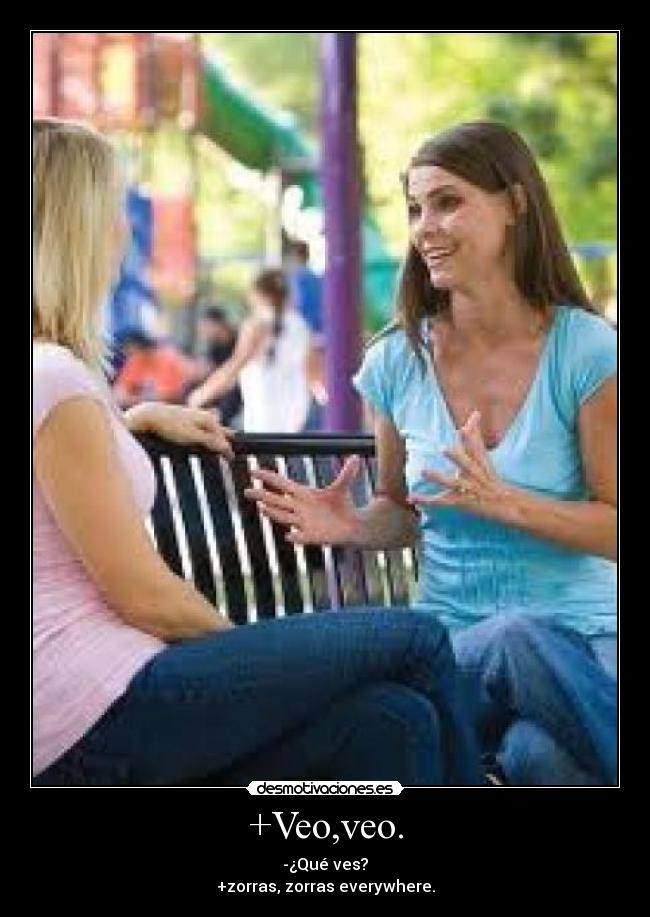 +Veo,veo. - -¿Qué ves?
+zorras, zorras everywhere.