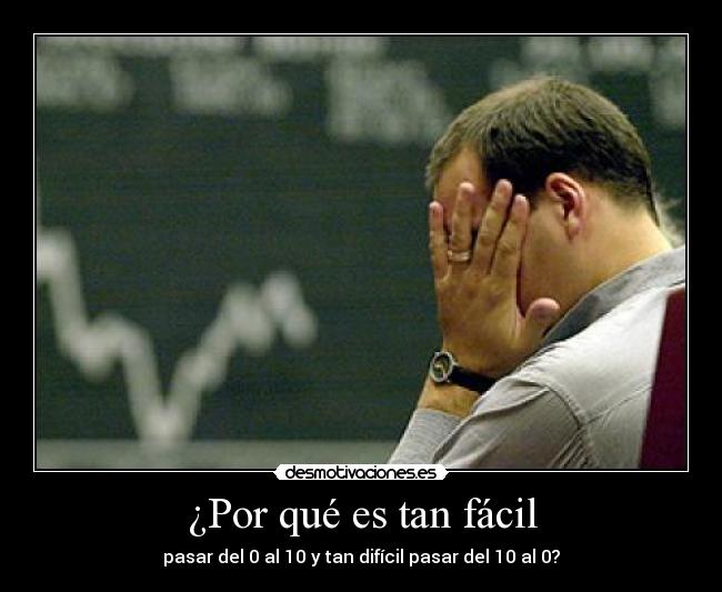 ¿Por qué es tan fácil - pasar del 0 al 10 y tan difícil pasar del 10 al 0?