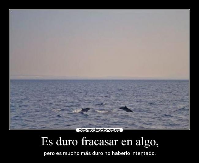 Es duro fracasar en algo, - 