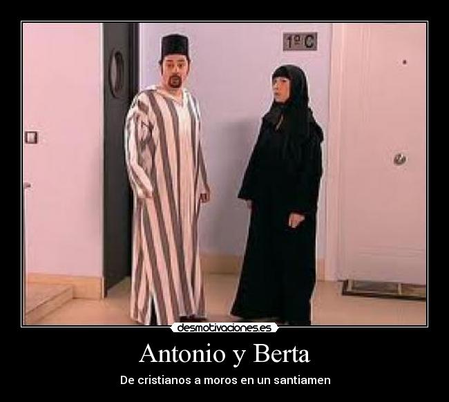 Antonio y Berta - De cristianos a moros en un santiamen