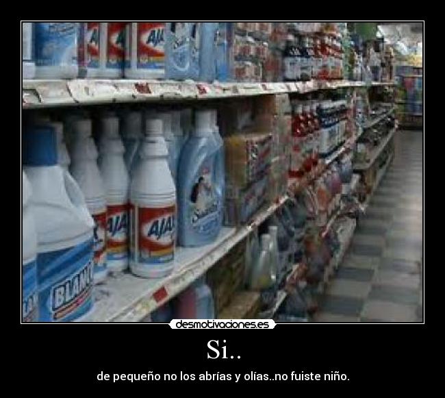 Si.. - de pequeño no los abrías y olías..no fuiste niño.