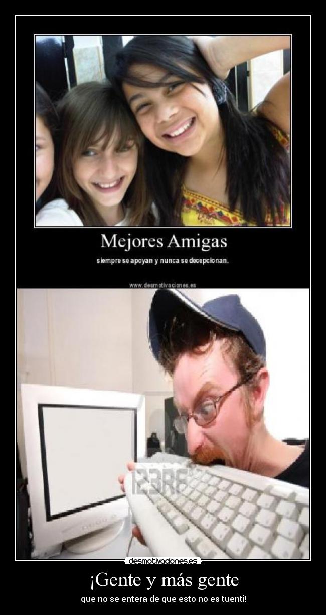 ¡Gente y más gente -