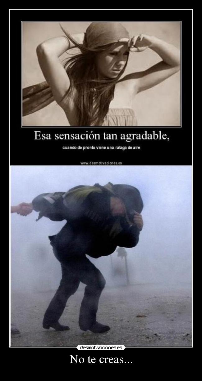 No te creas... -