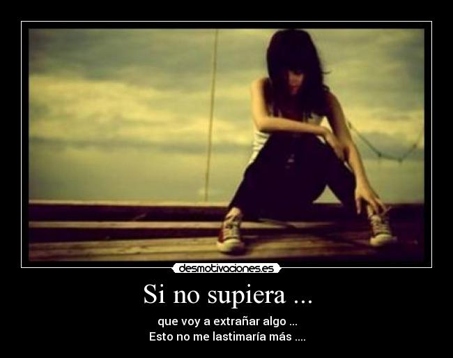 Si no supiera ... -