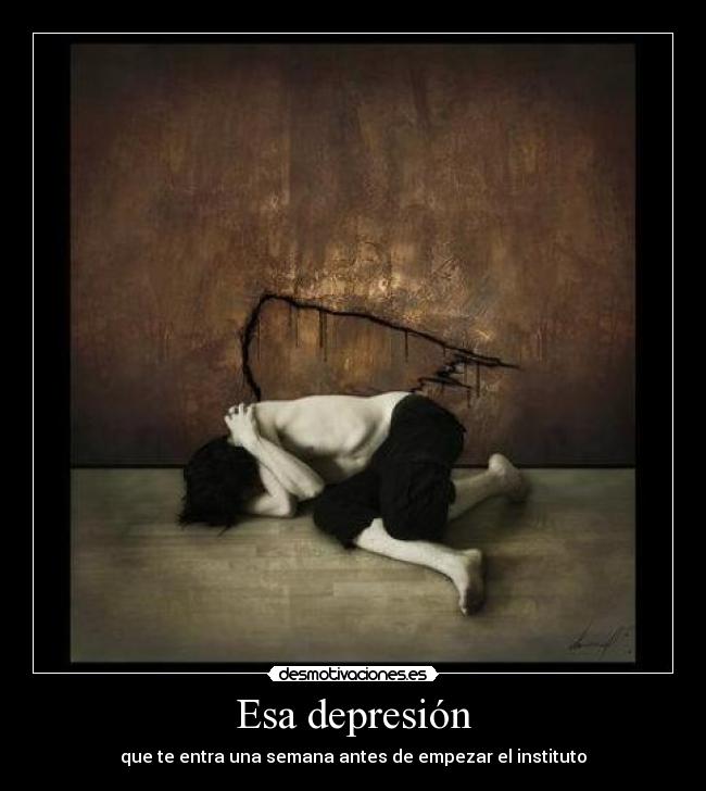 Esa depresión - que te entra una semana antes de empezar el instituto