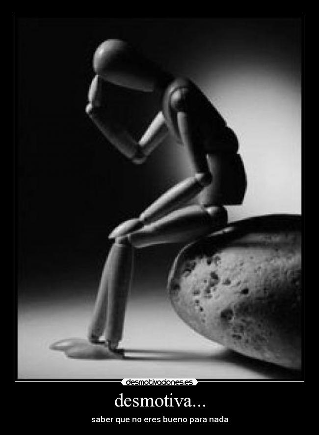 desmotiva... -