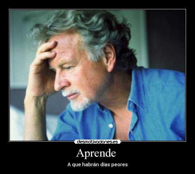 Aprende  - A que habrán días peores