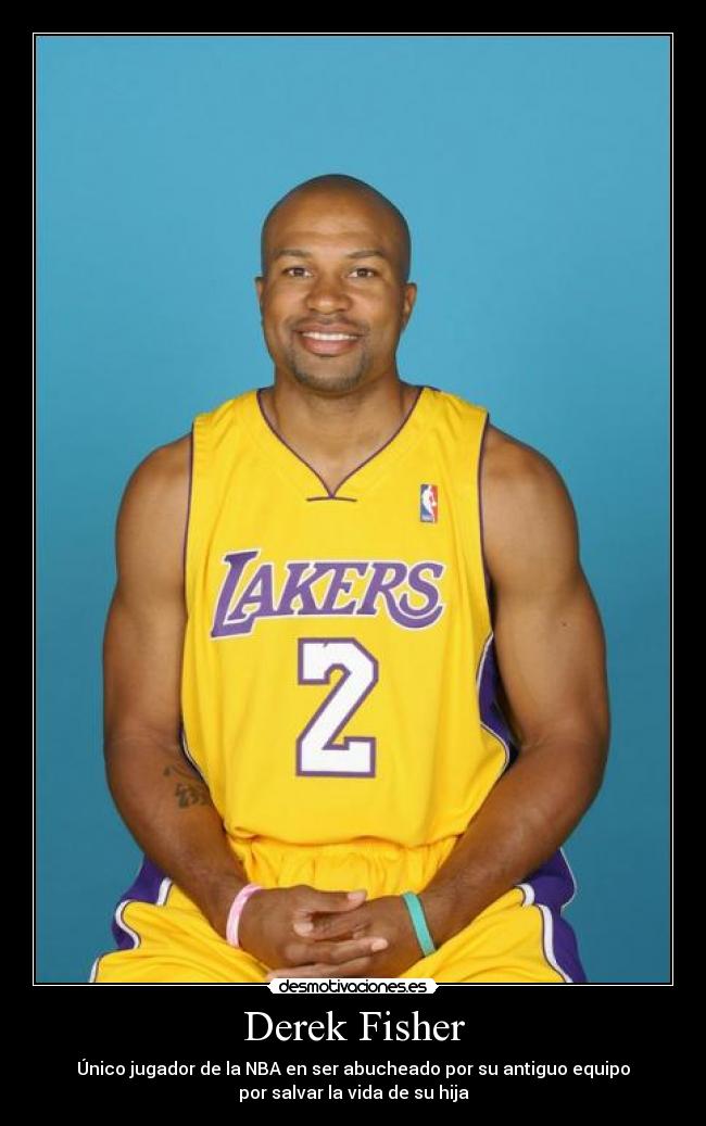 Derek Fisher - Único jugador de la NBA en ser abucheado por su antiguo equipo
por salvar la vida de su hija