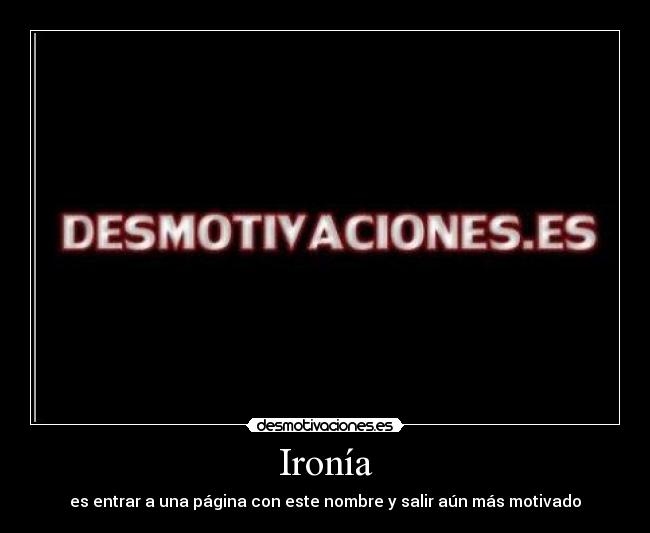 Ironía - es entrar a una página con este nombre y salir aún más motivado