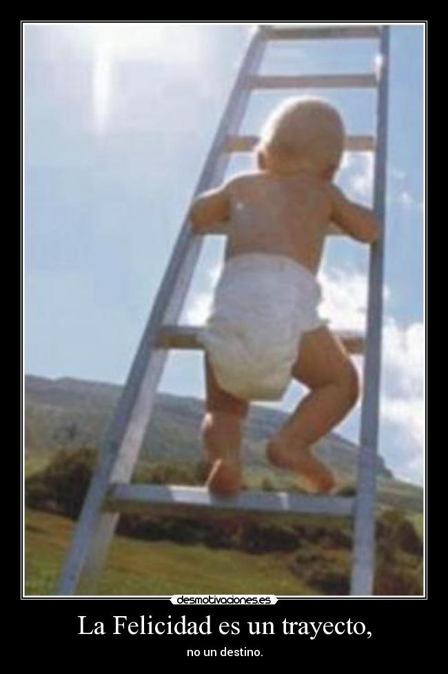 La Felicidad es un trayecto, -