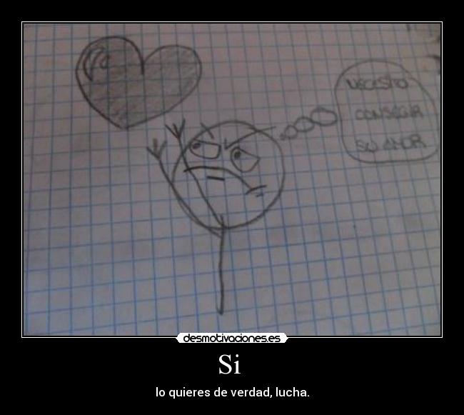 Si - lo quieres de verdad, lucha.
