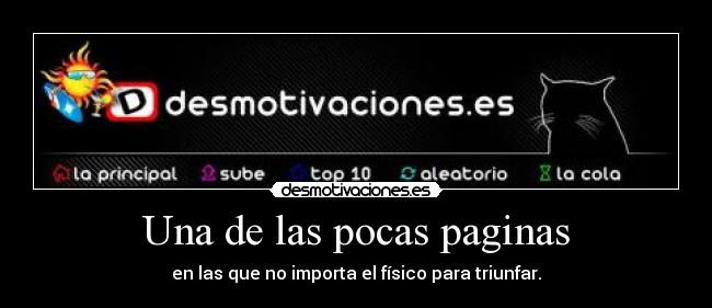 Una de las pocas paginas - en las que no importa el físico para triunfar.