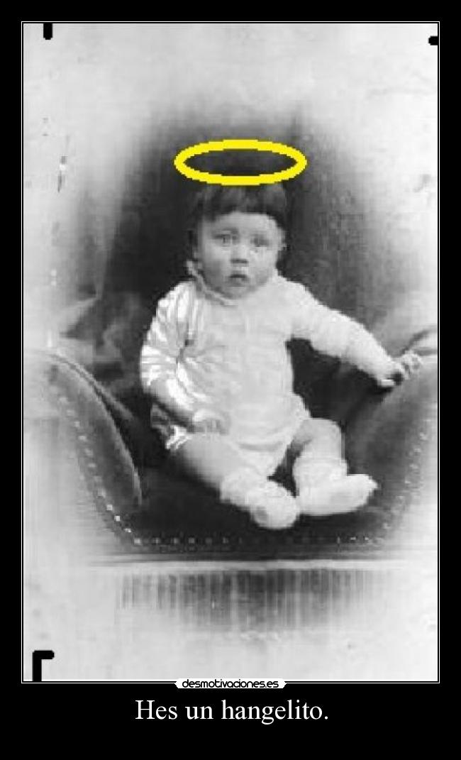 Hes un hangelito. -  