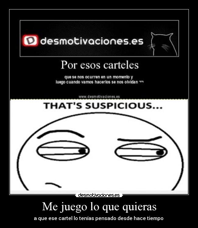Me juego lo que quieras - a que ese cartel lo tenías pensado desde hace tiempo 