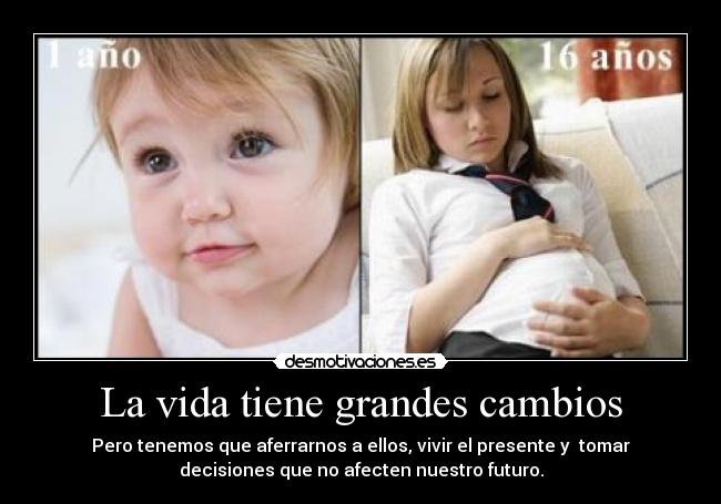 La vida tiene grandes cambios -