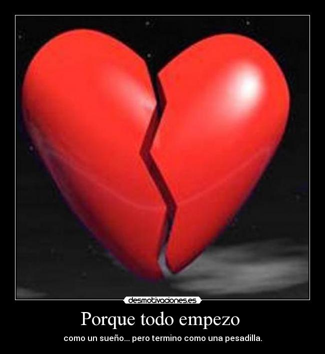 Porque todo empezo  - como un sueño... pero termino como una pesadilla.