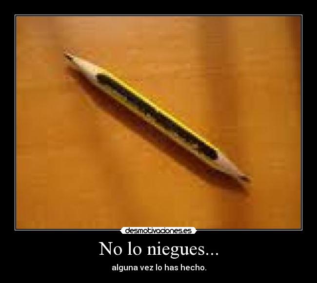 No lo niegues... -