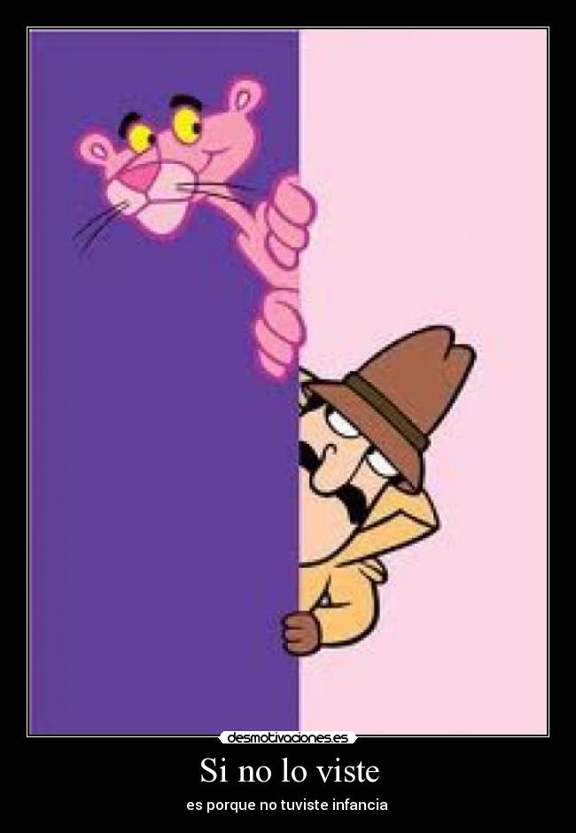 Si no lo viste - es porque no tuviste infancia