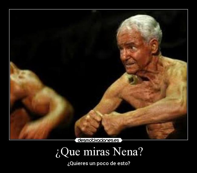 ¿Que miras Nena? -
