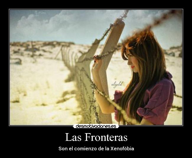 Las Fronteras - Son el comienzo de la Xenofóbia