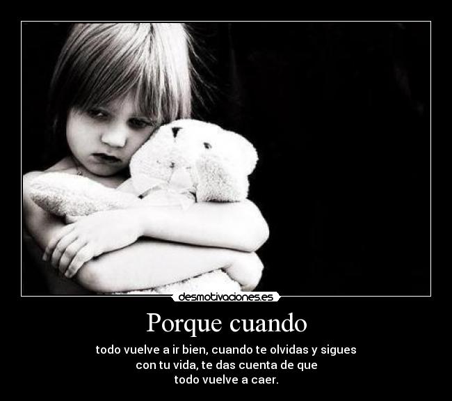 Porque cuando - todo vuelve a ir bien, cuando te olvidas y sigues
con tu vida, te das cuenta de que
todo vuelve a caer.