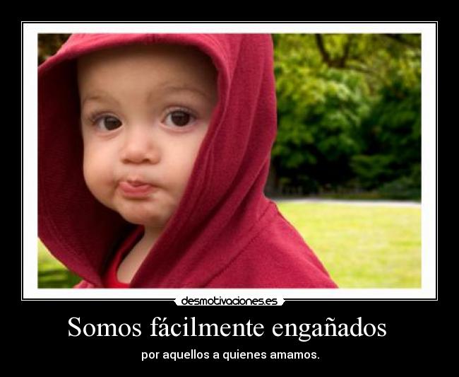 Somos fácilmente engañados -