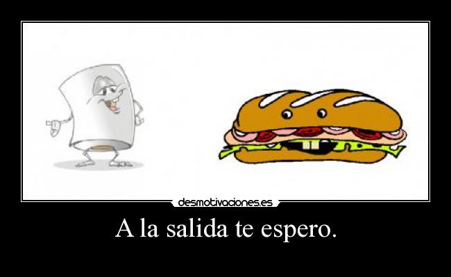 A la salida te espero. -