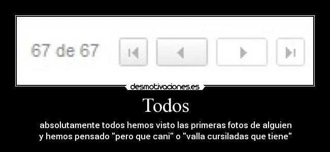 Todos - absolutamente todos hemos visto las primeras fotos de alguien
y hemos pensado pero que cani o valla cursiladas que tiene